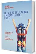 Il futuro del lavoro spiegato a mia figlia (IL LAVORO &Egrave; CAMBIATO. CAMBIAMO LE REGOLE. Vol. 1)