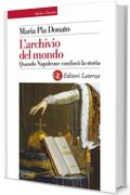 L'archivio del mondo: Quando Napoleone confisc&ograve; la storia
