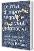 Le crisi d&rsquo;impresa: segnali e interventi normativi: Massimo Regalli Maria Gaia Soana