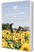 Ottimismo: guardare oltre, vedere l&rsquo;invisibile - Brevi spunti illustrati (Collana dei Valori Vol. 4)