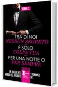 Tra di noi nessun segreto - &Egrave; solo colpa tua - Per una notte o per sempre