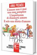 L&rsquo;amore non &egrave; mai una cosa semplice - L&rsquo;importanza di chiamarti amore - &Egrave; solo una storia d&rsquo;amore