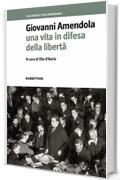 Giovanni Amendola: Una vita in difesa della libert&agrave;