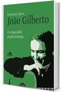 Jo&atilde;o Gilberto: Un impossibile ritratto d&rsquo;artista
