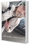 semplicit&agrave; e/o complicit&agrave;