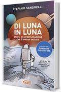 Di Luna in luna: Storia di un'esplorazione che &egrave; appena iniziata