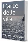 L'arte della vita: manualetto pr&ecirc;t &agrave; porter per gente ordinaria