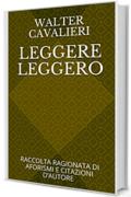 LEGGERE LEGGERO: RACCOLTA RAGIONATA DI AFORISMI E CITAZIONI D&rsquo;AUTORE