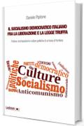 Il socialismo democratico italiano fra la Liberazione e la legge truffa: Fratture, ricomposizioni e culture politiche di un'area di frontiera (Dipartimento di Studi Storici dell&rsquo;Universit&agrave; di Torino)