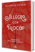 Allegro con fuoco: Innamorarsi della musica classica
