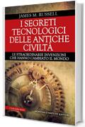 I segreti tecnologici delle antiche civilt&agrave;
