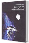 Il racconto di un alieno: (Quando gli dei caddero sulla terra, gi&agrave; pubblicato nel 2012-2013)
