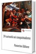 59 curiosit&agrave; sui conquistadores