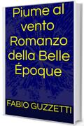 Piume al vento Romanzo della Belle &Eacute;poque