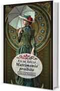 Fin de Si&egrave;cle. Matrimonio proibito