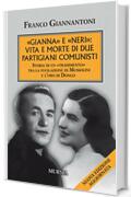&laquo;Gianna&raquo; e &laquo;Neri&raquo;: vita e morte di due partigiani comunisti: Storia di un &laquo;tradimento&raquo; tra la fucilazione di Mussolini e l&rsquo;oro di Dongo
