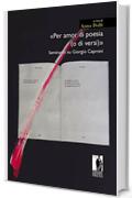 &laquo;Per amor di poesia (o di versi)&raquo;: Seminario su Giorgio Caproni