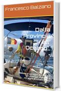 Dalla Provincia all&rsquo; Oceano&hellip;: Abbiate il coraggio di mollare gli ormeggi. Abbiate il coraggio di essere felici.