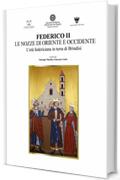 FEDERICO II LE NOZZE DI ORIENTE E OCCIDENTE: L&rsquo;età federiciana in terra di Brindisi (History Digital Library Vol. 1)