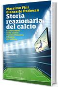 Storia reazionaria del calcio: I cambiamenti della societ&agrave; vissuti attraverso il mondo del pallone