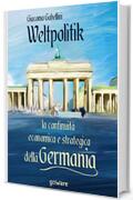Weltpolitik. La continuit&agrave; economica e strategica della Germania