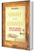 Geniale come Leonardo: Idee per liberare la tua creativit&agrave;