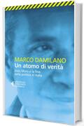 Un atomo di verit&agrave;: Aldo Moro e la fine della politica in Italia