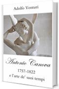Antonio Canova (1757-1822) e l&rsquo;arte de&rsquo; suoi tempi