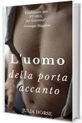 L'uomo della porta accanto: un racconto breve ma intenso tra una donna trentenne e un ragazzo ventenne dotato di una grande e nascosta virt&ugrave; (Racconti Erotici in Serie Vol. 2)