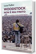 Woodstock non &egrave; mai finito: Agosto 1969: quando l'utopia divenne realt&agrave;