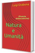 Natura e Umanit&agrave;: (Poesie didascaliche) (Il poema dell'esistenza Vol. 4)