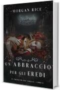 Un Abbraccio Per Gli Eredi (Un Trono per due Sorelle&mdash;Libro Otto)