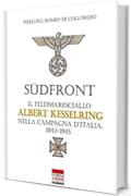 S&uuml;dfront: Il feldmaresciallo Albert Kesselring nella campagna d'Italia 1943-1945 (Italia Storica Ebook Vol. 58)