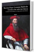 L'eretico che salv&ograve; la Chiesa: Il cardinale Giovanni Morone e le origini della Controriforma (Einaudi. Storia Vol. 84)
