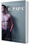 Il pap&agrave; della mia amica: un superdotato che non sa dire mai di no! (Papi chulo ovvero pap&agrave; superdotato Vol. 1)