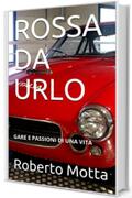 ROSSA DA URLO: GARE E PASSIONI DI UNA VITA