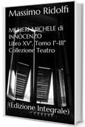MULIERI MICHELE di INNOCENZO: (Edizione Integrale) ("Nei Luoghi di Godot" - MULIERI MICHELE di INNOCENZO - Libro XV&deg;, Tomo I&deg;-III&deg; Vol. 15)
