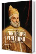 L'antipapa veneziano: Vita del Doge Leonardo Don&agrave; (1536 - 1612)