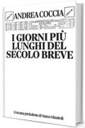 I giorni pi&ugrave; lunghi del secolo breve