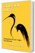 ONDE DI LUCE: Iniziazione di uno Yogin Occidentale