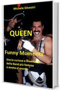 Queen Funny Moments: Storie curiose e divertenti della band pi&ugrave; famosa e amata al mondo
