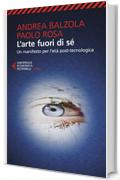 L'arte fuori di s&eacute;: Un manifesto per l'et&agrave; post-tecnologica