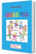I GIOCHI DI PRIMA: Il manuale di come si giocava, come si pu&ograve; giocare, come si costruisce un gioco. Seconda edizione a colori.