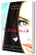 CASA MIA: Casa non &egrave; un tetto sopra la testa, casa &egrave; un tetto sopra al cuore.
