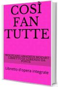 Cos&igrave; fan tutte: Libretto d'opera integrale (Libretti d'opera Vol. 8)