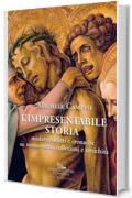 L'impresentabile storia: Misfatti, delitti e cronache su monumenti, collezioni e antichit&agrave;