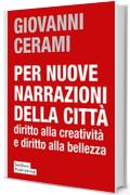 Per nuove narrazioni della citt&agrave;: diritto alla creativit&agrave; e diritto alla bellezza (UNIVERSITY PRESS Vol. 6)