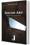 SOUND ART: Percorsi Della Creativit&agrave;