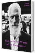 Non ho 49, ma 25 anni pi&ugrave; 24 di esperienza