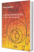 L'Io Sconosciuto: Viaggio ai confini della spiritualit&agrave;